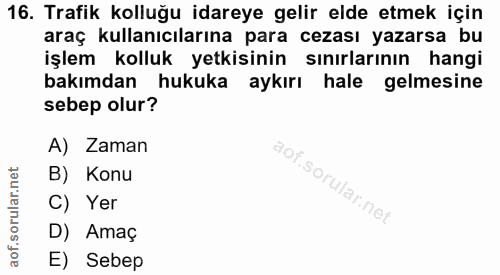 16. soru: Trafik kolluğu idareye gelir elde etmek için raç kullanıcılarına para cezası yazarsa b slem kolluk etkisinin sinirlar…