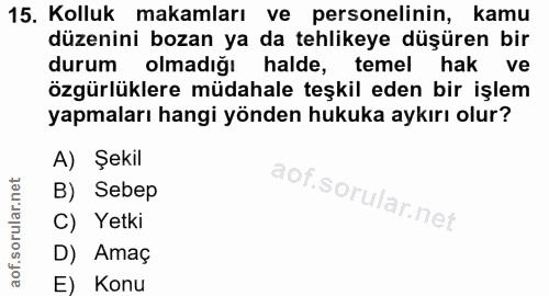 15. soru: Kolluk makamları ve personelinin, kamu düzenini bozan ya da tehlikeye düşüren bir durum olmadığı halde, temel hak ve…