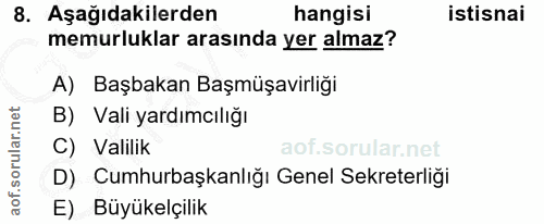 8. soru: Aşağıdakilerden hangisi istisnai memurluklar arasında yer almaz? A) Başbakan Başmüşavirliği B) Vali yardımcılığı C) V…