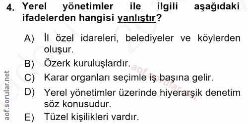 4. soru: Yerel yönetimler ile ilgilii aşağıdaki ifadelerden hangisi yanlıştır? A) Il özel idareleri, belediyeler ve köylerden…