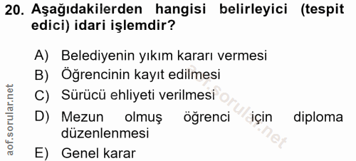 20. soru: Aşağıdakilerden hangisi belirleyici (tespit edici) idari işlemdir? A) Belediyenin yıkım kararı vermesi B) Öğrencinin…