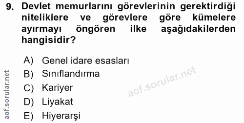 9. soru: Devlet memurlarını görevlerinin gerektirdiği niteliklere ve görevlere göre kümelere ayırmayı öngören ilke aşağıdakile…