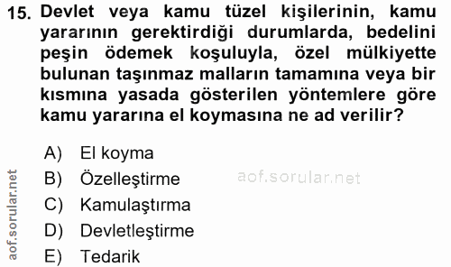 15. soru: Devlet veya kamu tüzel kişilerinin, kamu yararının gerektirdiği durumlarda, bedelini peşin ödemek koşuluyla, özel mül…