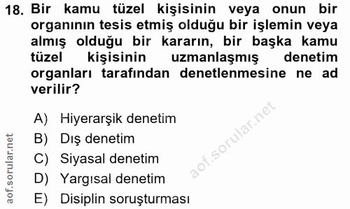 18. soru: Bir kamu tüzel kişisinin veya onun bir organının tesis etmiş olduğu bir işlemin veya almış olduğu bir kararın, bir ba…