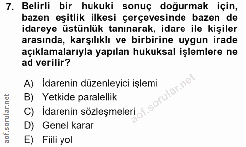 7. soru: Belirli bir hukuki sonuç doğurmak için, bazen eşitlik ilkesi çerçevesinde bazen de idareye üstünlük tanınarak, idare…