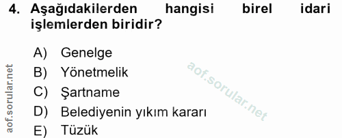 4. soru: Aşağıdakilerden hangisi birel idari işlemlerden biridir? A) Genelge B) Yönetmelik C) Şartname D) Belediyenin yıkım ka…