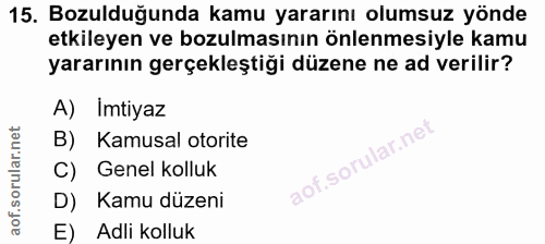 15. soru: Bozulduğunda kamu yararını olumsuz yönde etkileyen ve bozulmasının önlenmesiyle kamu yararının gerçekleştiği düzene n…