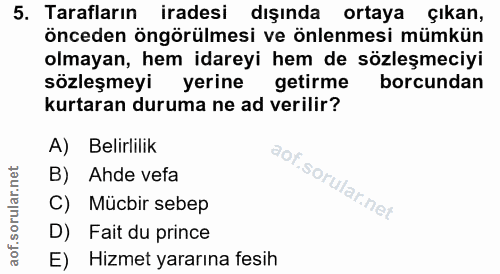 5. soru: Tarafların iradesi dışında ortaya çıkan, önceden öngörülmesi ve önlenmesi mümkün olmayan, hem idareyi hem de sözleşme…