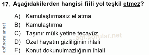 17. soru: Aşağıdakilerden hangisi fiili yol teşkil etmez? A) Kamulaştırmasız el atma B) Kamulaştırma C) Taşınır mülkiyetine tec…