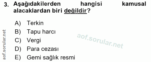 3. soru: Aşağıdakilerden hangisi kamusal alacaklardan biri değildir? A) Terkin rular.net B) Tapu harcı C) Vergi D) Para cezası…