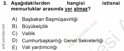 3. soru: Aşağıdakilerden hangisi istisnai memurluklar arasında yer almaz? A) Başbakan Başmüşavirliği lar.net B) Büyükelçilik C…
