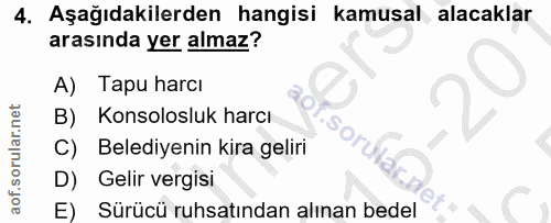 4. soru: Aşağıdakilerden hangisi kamusal alacaklar arasında yer almaz? A) Tapu harcı Konsolosluk harcı soru Belediyenin kira g…
