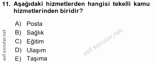 11. soru: Aşağıdaki hizmetlerden hangisi tekelli kamu hizmetlerinden biridir? A) Posta B) Sağlık C) Egitim D) Ulaşım E) Taşıma