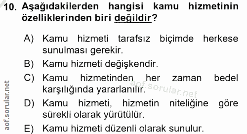 10. soru: Aşağıdakilerden hangisi kamu hizmetinin özelliklerinden biri değildir? A) Kamu hizmeti tarafsız biçimde herkese sunul…