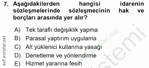 7. soru: Aşağıdakilerden hangisi idarenin sözleşmelerinde sözleşmecinin hak ve borçları arasında yer alır? A) Tek taraflı deği…