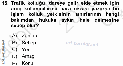15. soru: Trafik kolluğu idareye gelir elde etmek için araç kullanıcılarına para cezası yazarsa bu işlem kolluk yetkisinin sını…