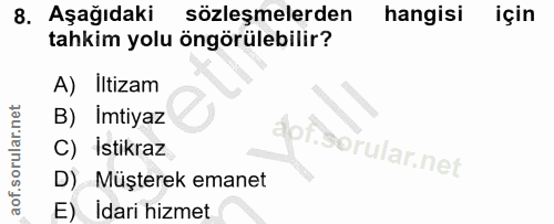 8. soru: Aşağıdaki | sözleşmelerden hangisi için tahkim yolu öngörülebilir? A) Iltizam B) Imtiyaz fof.3orular.net C) Istikraz…