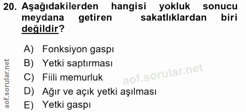20. soru: Aşağıdakilerden hangisi yokluk sonucu meydana getiren sakatlıklardan biri değildir? A) Fonksiyon gaspı B) Yetki saptı…