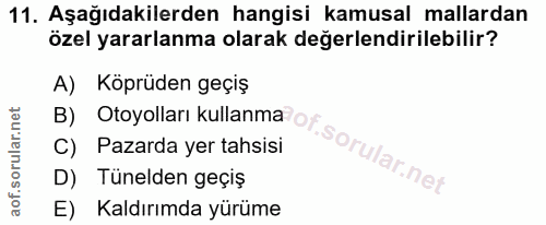 11. soru: Aşağıdakilerden hangisi kamusal mallardan özel yararlanma olarak değerlendirilebilir? A) Köprüden geçiş B) Otoyolları…