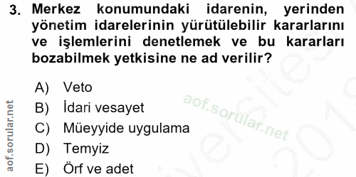 3. soru: Merkez konumundaki idarenin, yerinden yönetim idarelerinin yürütülebilir kararlarını ve işlemlerini denetlemek ve bu…