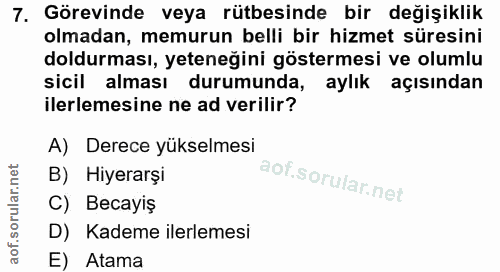 7. soru: Görevinde veya rütbesinde bir değişiklik olmadan, memurun belli bir hizmet süresini doldurması, yeteneğini göstermesi…
