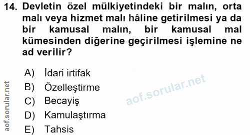14. soru: Devletin özel mülkiyetindeki bir malın, orta malı veya hizmet malı hâline getirilmesi ya da bir kamusal malın, bir ka…
