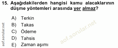15. soru: Aşağıdakilerden hangisi kamu alacaklarının düşme yöntemleri arasında yer almaz? A) Terkin B) Takas C) Ödeme D) Tahsis…