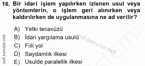16. soru: Bir idari işlem yapılırken izlenen usul veya yöntemlerin, o işlem geri alınırken veya kaldırılırken de uygulanmasına…