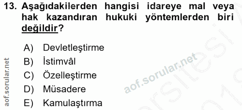 13. soru: Aşağıdakilerden hangisi idareye mal veya hak kazandıran hukuki yöntemlerden biri değildir? A) Devletleştirme B) Istim…