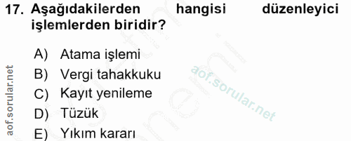 17. soru: Aşağıdakilerden hangisi düzenleyici işlemlerden biridir? A) Atama işlemi B) Vergi tahakkuku C) Kayıt yenileme D) Tüzü…