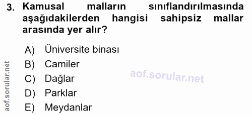 3. soru: Kamusal malların sınıflandırılmasında aşağıdakilerden hangisi sahipsiz mallar arasında yer alır? A) Üniversite binası…