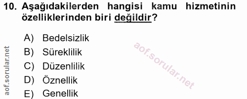 10. soru: Aşağıdakilerden hangisi kamu hizmetinin özelliklerinden biri değildir? A) Bedelsizlik B) Süreklilik C) Düzenlilik D)…