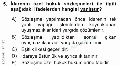5. soru: Idarenin özel hukuk sözleşmeleri ile ilgili aşağıdaki ifadelerden hangisi yanlıştır? A) Sözleşme yapılmadan önce idar…