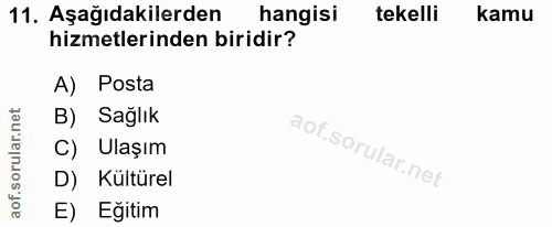 11. soru: Aşağıdakilerden hangisi tekelli kamu hizmetlerinden biridir? A) Posta B) Sağlık C) Ulaşım D) Kültürel E) Eğitim