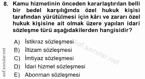 8. soru: Kamu hizmetinin önceden kararlaştırılan belli bir bedel karşılığında özel hukuk kişisi tarafından yürütülmesi için kâ…