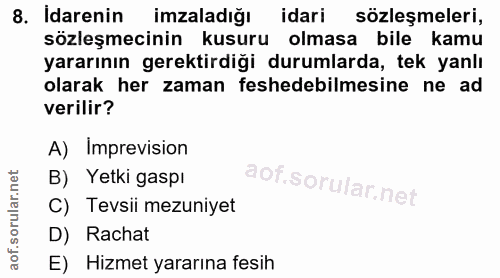 8. soru: Idarenin imzaladığı idari sözleşmeleri, sözleşmecinin kusuru olmasa bile kamu yararının gerektirdiği durumlarda, tek…