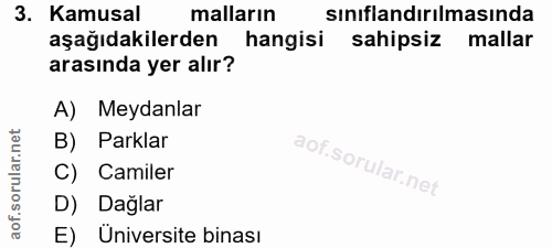 3. soru: Kamusal malların sınıflandırılmasında aşağıdakilerden hangisi sahipsiz mallar arasında yer alır? A) Meydanlar B) Park…