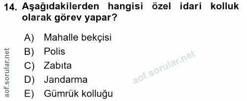 14. soru: Aşağıdakilerden hangisi özel idari kolluk olarak görev yapar? A) Mahalle bekçisi B) Polis C) Zabita D) Jandarma E) Gü…