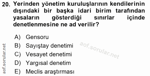 20. soru: Yerinden yönetim kuruluşlarının kendilerinin dışındaki bir başka idari birim tarafından yasaların gösterdiği sinirlar…