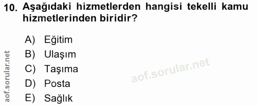 10. soru: Aşağıdaki hizmetlerden hangisi tekelli kamu hizmetlerinden biridir? A) Egitim B) Ulaşım C) Taşıma D) Posta E) Sağlık