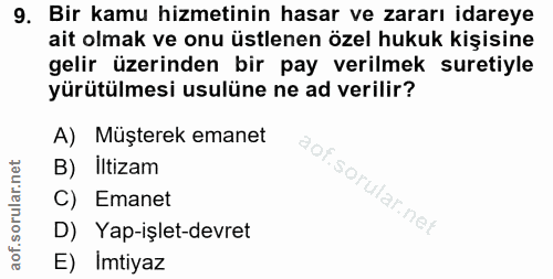 9. soru: Bir kamu hizmetinin hasar ve zararı idareye ait olmak ve onu üstlenen özel hukuk kişisine gelir üzerinden bir pay ver…