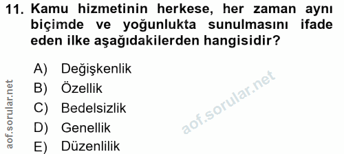 11. soru: Kamu hizmetinin herkese, her zaman aynı biçimde ve yoğunlukta sunulmasını ifade eden ilke aşağıdakilerden hangisidir?…