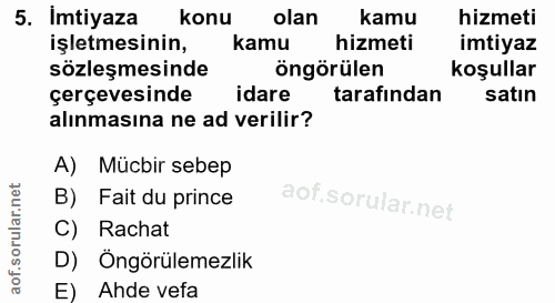 5. soru: Imtiyaza konu olan kamu hizmeti işletmesinin, kamu hizmeti imtiyaz sözleşmesinde öngörülen koşullar çerçevesinde idar…