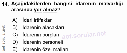 14. soru: Aşağıdakilerden hangisi idarenin malvarlığı arasında yer almaz? A) Idari irtifaklar B) İdarenin alacakları C) İdareni…