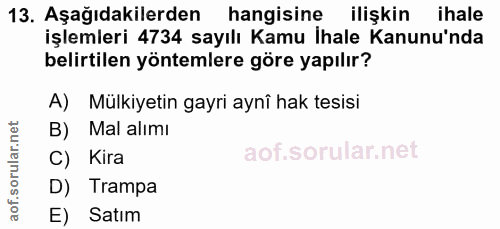 13. soru: Aşağıdakilerden hangisine ilişkin ihale işlemleri 4734 sayılı Kamu İhale Kanunu'nda belirtilen yöntemlere göre yapılı…