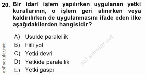 20. soru: Bir idari işlem yapılırken uygulanan yetki kurallarının, o işlem geri alınırken veya kaldırılırken de uygulanmasını i…