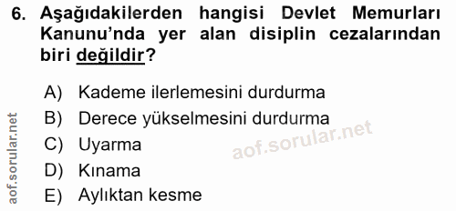 6. soru: Aşağıdakilerden hangisi Devlet Memurları Kanunu'nda yer alan disiplin cezalarından biri değildir? A) Kademe ilerlemes…