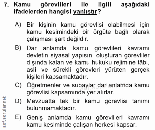 7. soru: Kamu görevlileri ile ilgili aşağıdaki ifadelerden hangisi yanlıştır? A) Bir kişinin kamu görevlisi olabilmesi için ka…