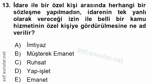 13. soru: İdare ile bir özel kişi arasında herhangi bir sözleşme yapılmadan, idarenin tek yanlı olarak vereceği izin ile belli…