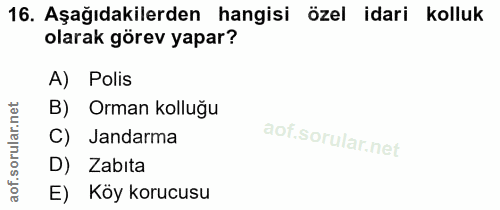 16. soru: Aşağıdakilerden hangisi özel idari kolluk olarak görev yapar? A) Polis B) Orman kolluğu C) Jandarma D) Zabita E) Köy…